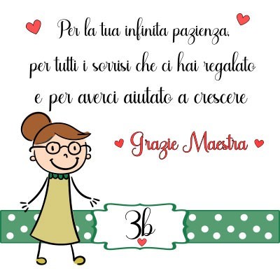 Per la tua infinita pazienza i sorrisi e per averci aiutato a crescere grazie maestra