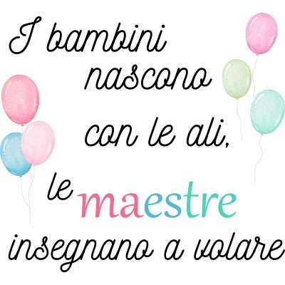 I bambini nascono con le ali le maestre insegnano a volare grazie maestra