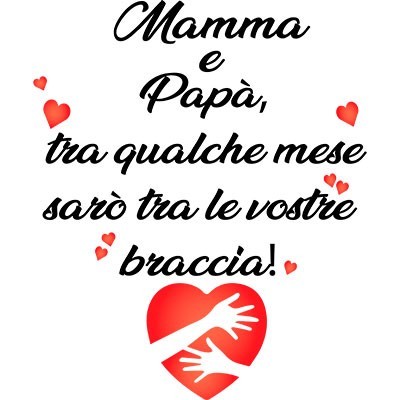 Mamma e papà tra qualche mese sarò tra le vostre braccia