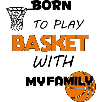 Born to play basket with my family