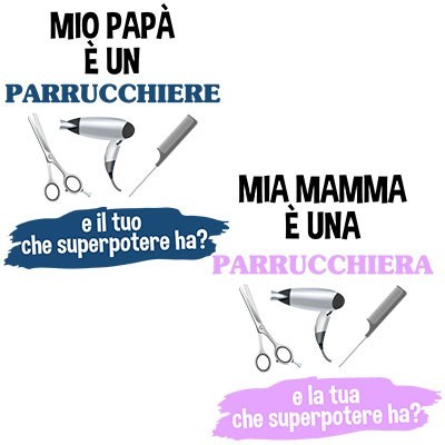 Il mio papà la mia mamma è un parrucchiere una parrucchiera e il tuo la tua che superpotere ha
