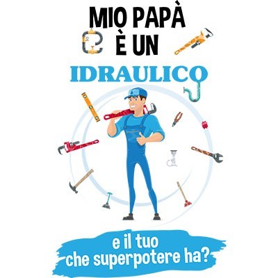 Il mio papà è un idraulico e il tuo che superpotere ha