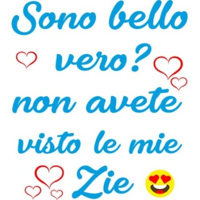 Sono bello vero? non avete visto mio zio i miei zii