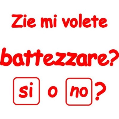 Zio zii mi volete battezzare?