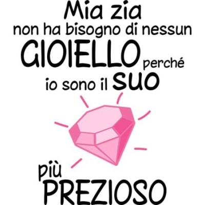 Sono il gioiello più prezioso di zia